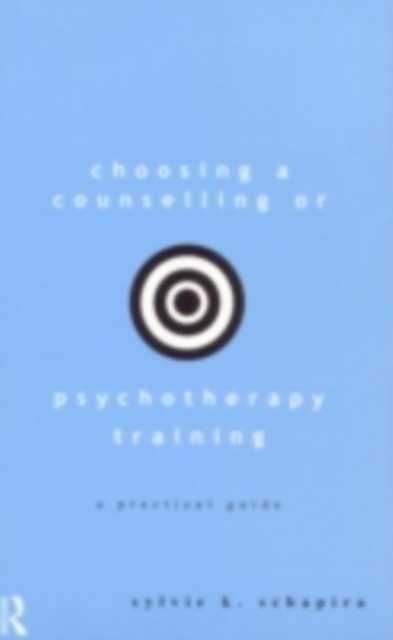 Choosing a Counselling or Psychotherapy Training : A Practical Guide, PDF eBook