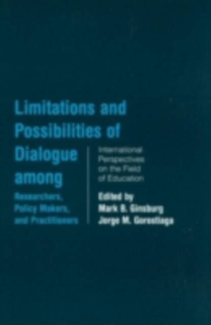 Limitations and Possibilities of Dialogue among Researchers, Policymakers, and Practitioners : International Perspectives on the Field of Education, PDF eBook