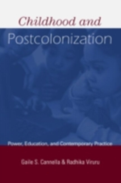 Childhood and Postcolonization : Power, Education, and Contemporary Practice, PDF eBook