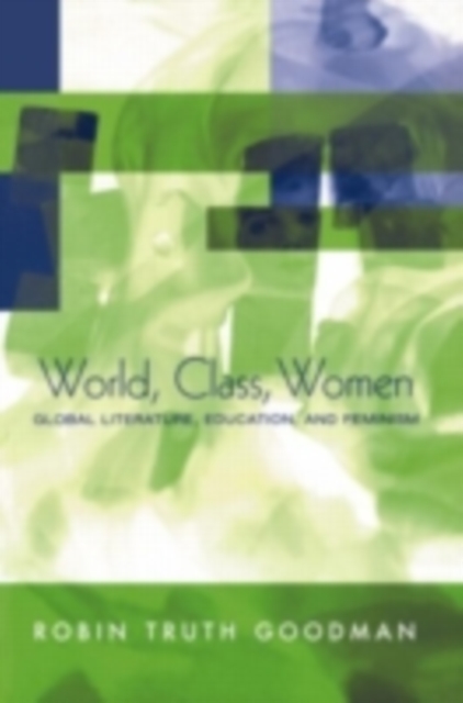 World, Class, Women : Global Literature, Education, and Feminism, PDF eBook