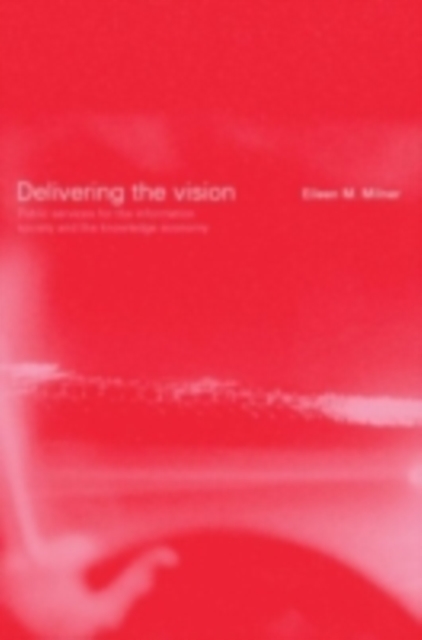 Delivering the Vision : Public Services for the Information Society and the Knowledge Economy, PDF eBook