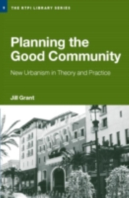 Planning the Good Community : New Urbanism in Theory and Practice, PDF eBook