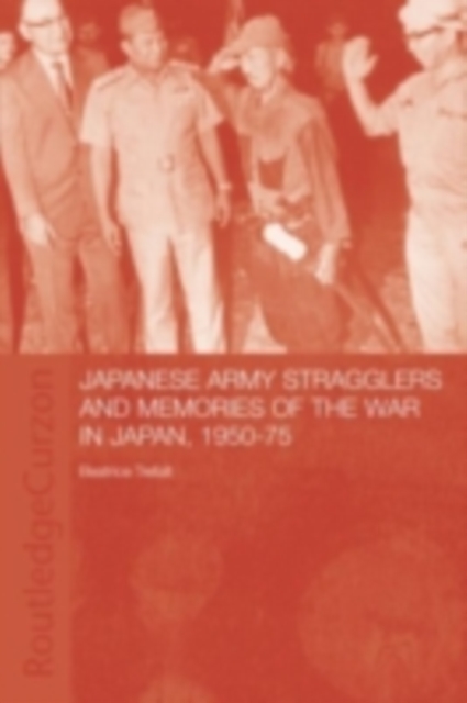 Japanese Army Stragglers and Memories of the War in Japan, 1950-75, PDF eBook