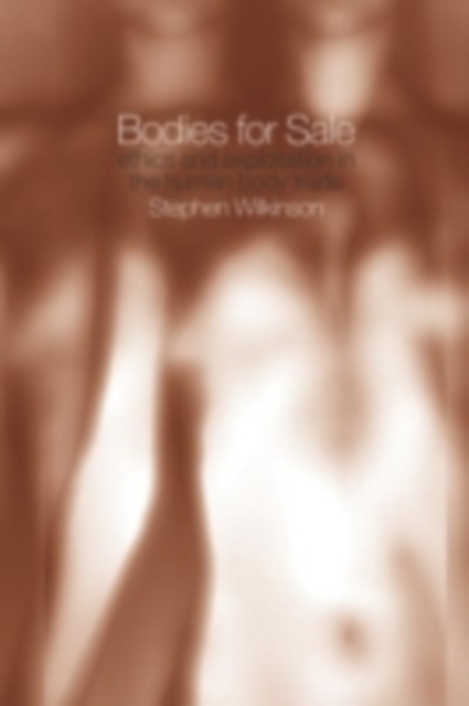Bodies for Sale : Ethics and Exploitation in the Human Body Trade, PDF eBook