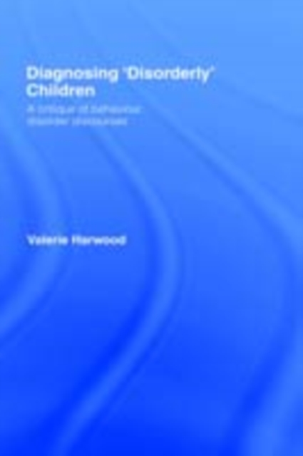 Diagnosing 'Disorderly' Children : A critique of behaviour disorder discourses, PDF eBook