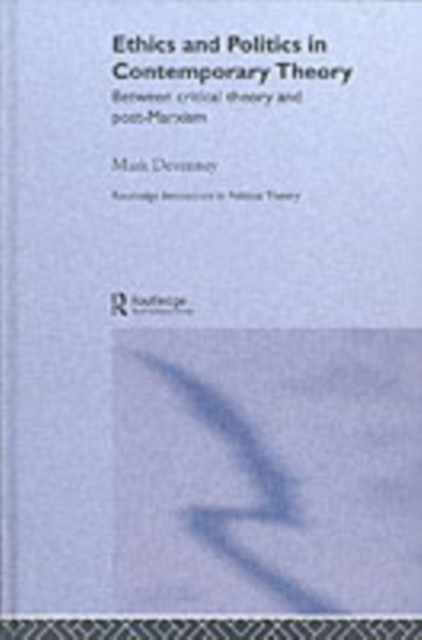 Ethics and Politics in Contemporary Theory Between Critical Theory and Post-Marxism, PDF eBook