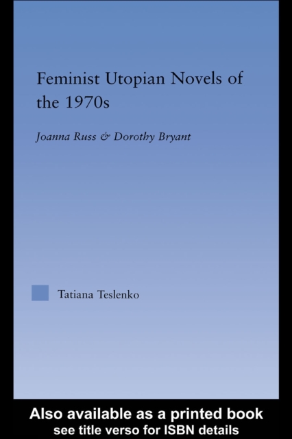 Feminist Utopian Novels of the 1970s : Joanna Russ and Dorothy Bryant, PDF eBook