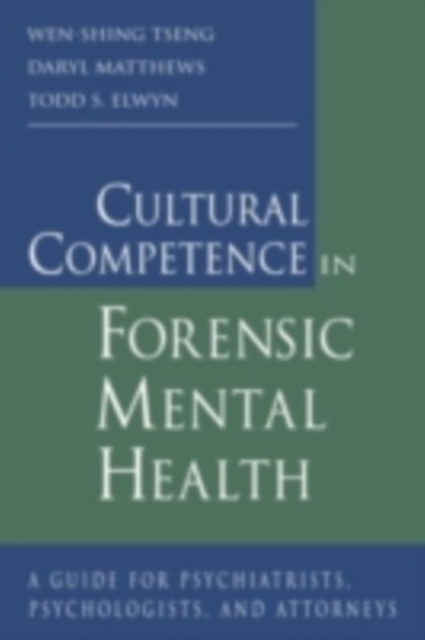 Cultural Competence in Forensic Mental Health : A Guide for Psychiatrists, Psychologists, and Attorneys, PDF eBook