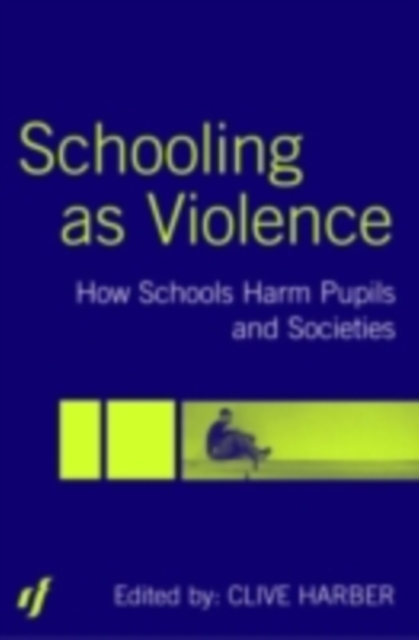 Schooling as Violence : How Schools Harm Pupils and Societies, PDF eBook