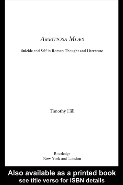 Ambitiosa Mors : Suicide and the Self in Roman Thought and Literature, PDF eBook