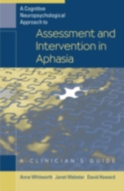 A Cognitive Neuropsychological Approach to Assessment and Intervention in Aphasia : A Clinician's Guide, PDF eBook