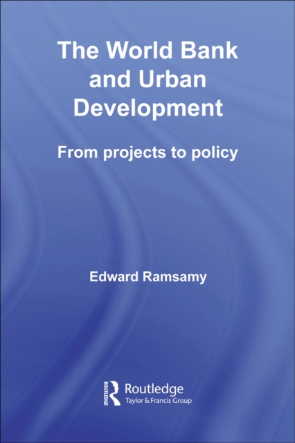 World Bank and Urban Development : From Projects to Policy, PDF eBook