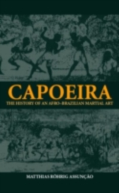 Capoeira : The History of an Afro-Brazilian Martial Art, PDF eBook