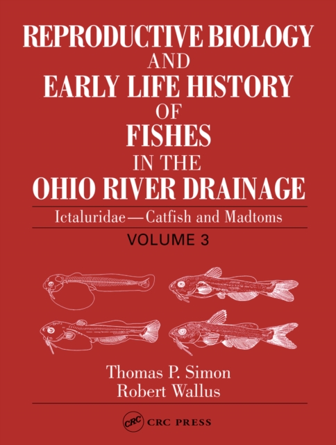 Reproductive Biology and Early Life History of Fishes in the Ohio River Drainage : Ictaluridae - Catfish and Madtoms, Volume 3, PDF eBook
