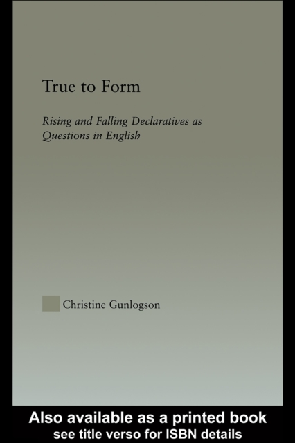 True to Form : Rising and Falling Declaratives as Questions in English, PDF eBook