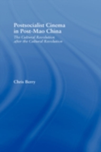 Postsocialist Cinema in Post-Mao China : The Cultural Revolution in the Films from the PRC, PDF eBook