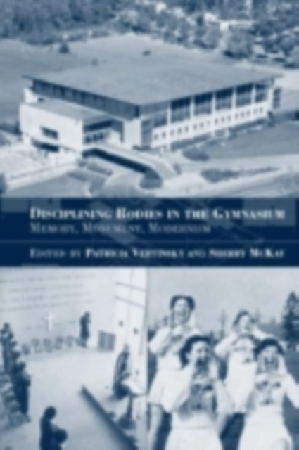 Disciplining Bodies in the Gymnasium : Memory, Monument, Modernity, PDF eBook