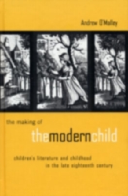 The Making of the Modern Child : Children's Literature and Childhood in the Late Eighteenth Century, PDF eBook