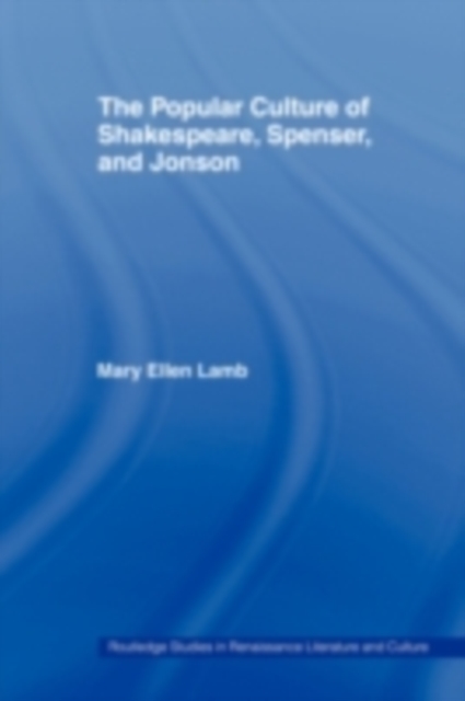 The Popular Culture of Shakespeare, Spenser and Jonson, PDF eBook