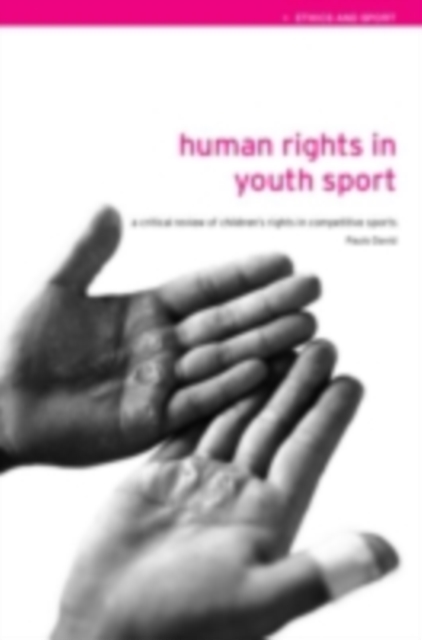 Human Rights in Youth Sport : A critical review of children's rights in competitive sport, PDF eBook
