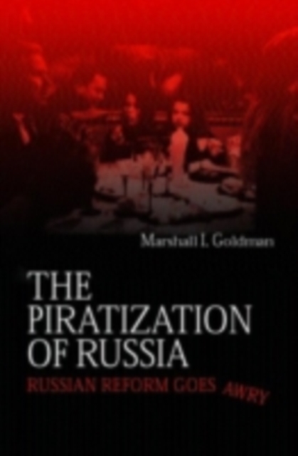 The Piratization of Russia : Russian Reform Goes Awry, PDF eBook