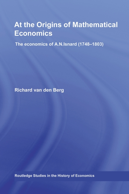 At the Origins of Mathematical Economics : The Economics of A.N. Isnard (1748-1803), PDF eBook