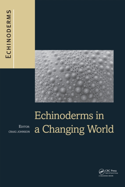 Echinoderms in a Changing World : Proceedings of the 13th International Echinoderm Conference, January 5-9 2009, University of Tasmania, Hobart Tasmania, Australia, PDF eBook