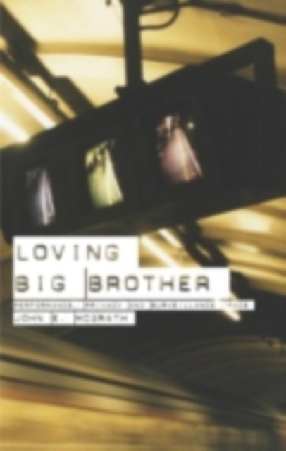 Loving Big Brother : Surveillance Culture and Performance Space, PDF eBook