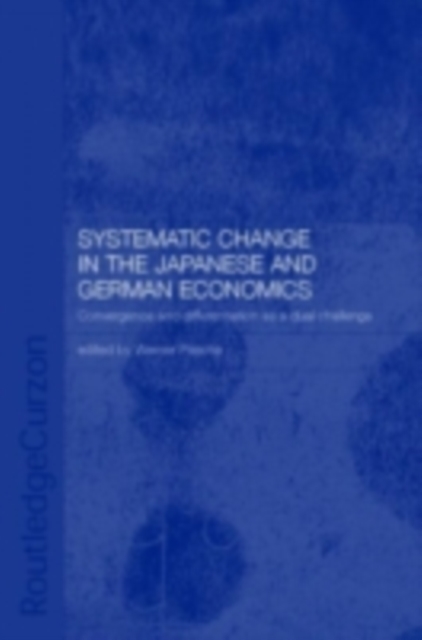 Systemic Changes in the German and Japanese Economies : Convergence and Differentiation as a Dual Challenge, PDF eBook
