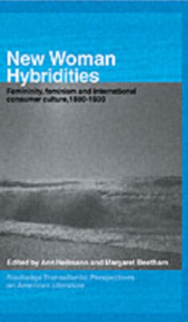 New Woman Hybridities : Femininity, Feminism, and International Consumer Culture, 1880-1930, PDF eBook
