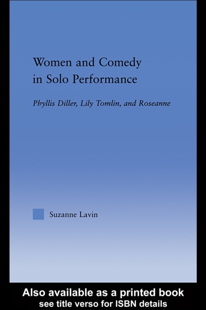 Women and Comedy in Solo Performance : Phyllis Diller, Lily Tomlin and Roseanne, PDF eBook