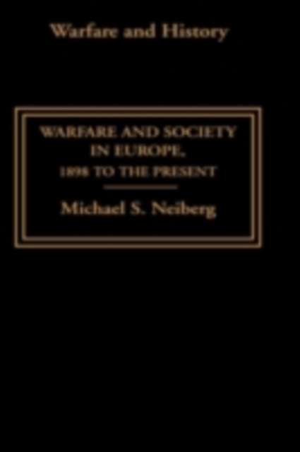 Warfare and Society in Europe : 1898 to the Present, PDF eBook