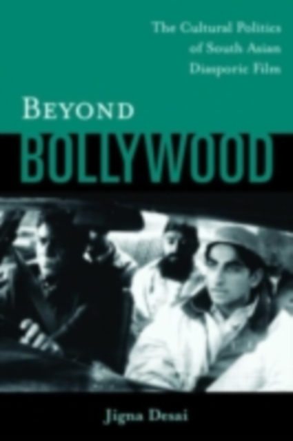 Beyond Bollywood : The Cultural Politics of South Asian Diasporic Film, PDF eBook