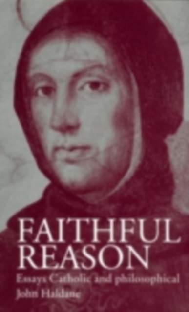 Faithful Reason : Essays Catholic and Philosophical, PDF eBook