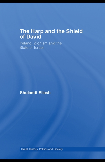 The Harp and the Shield of David : Ireland, Zionism and the State of Israel, PDF eBook