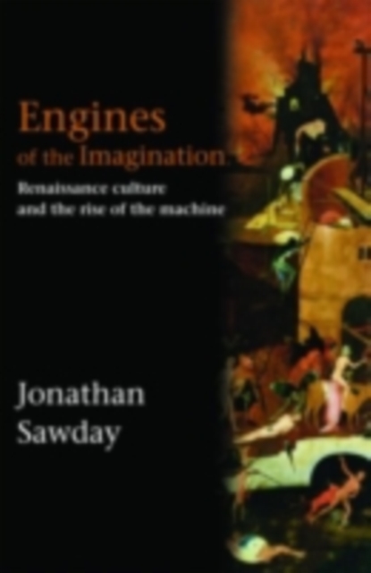Engines of the Imagination : Renaissance Culture and the Rise of the Machine, PDF eBook
