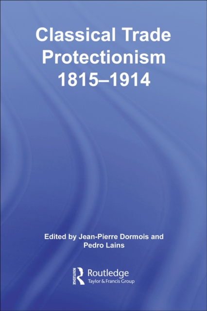 Classical Trade Protectionism 1815-1914, PDF eBook
