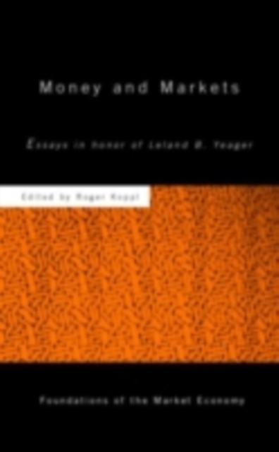 Money and Markets : Essays in Honor of Leland B. Yeager, PDF eBook