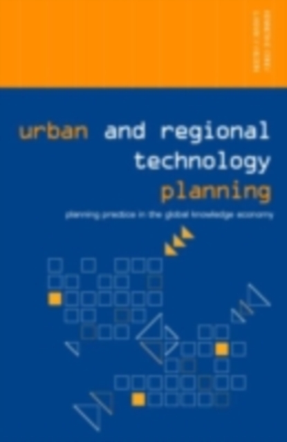 Urban and Regional Technology Planning : Planning Practice in the Global Knowledge Economy, PDF eBook