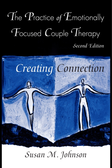 The Practice of Emotionally Focused Couple Therapy : Creating Connection, PDF eBook