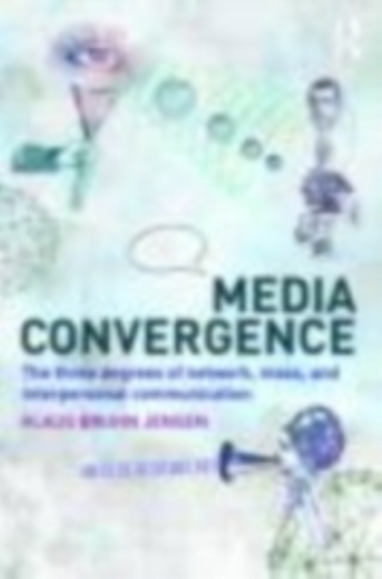 Media Convergence : The Three Degrees of Network, Mass and Interpersonal Communication, EPUB eBook