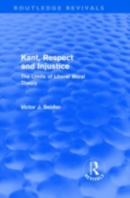 Kant, Respect and Injustice (Routledge Revivals) : The Limits of Liberal Moral Theory, PDF eBook