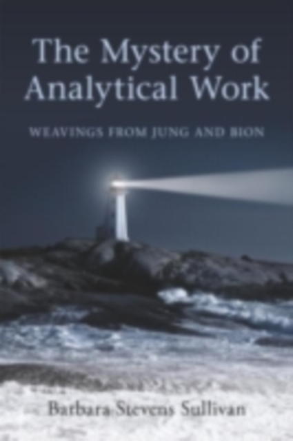 The Mystery of Analytical Work : Weavings From Jung and Bion, PDF eBook