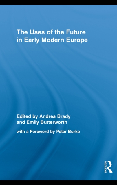 The Uses of the Future in Early Modern Europe, PDF eBook