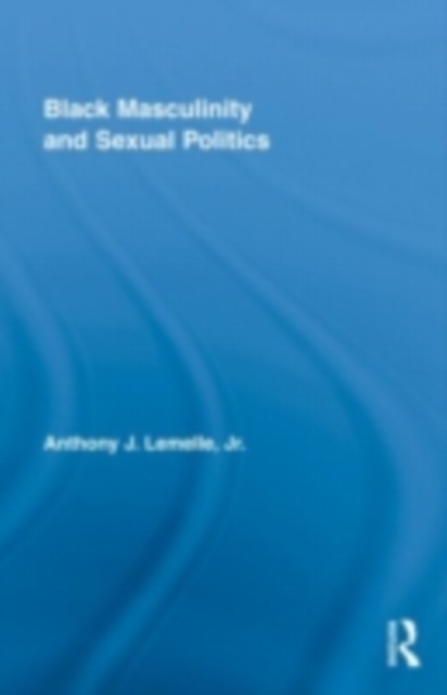 Black Masculinity and Sexual Politics, PDF eBook