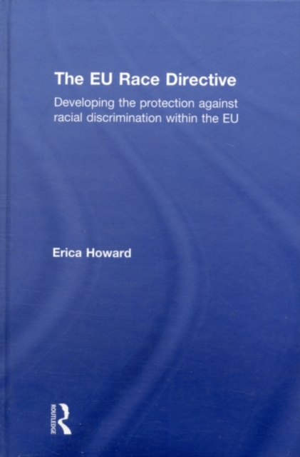 The EU Race Directive : Developing the Protection against Racial Discrimination within the EU, PDF eBook
