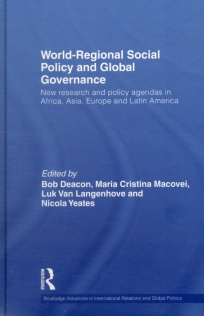 World-Regional Social Policy and Global Governance : New research and policy agendas in Africa, Asia, Europe and Latin America, PDF eBook