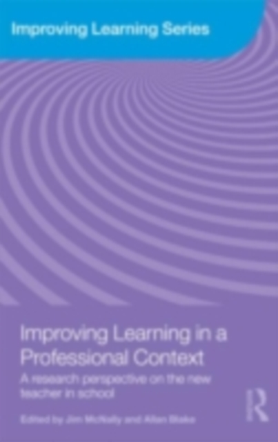 Improving Learning in a Professional Context : A Research Perspective on the New Teacher in School, PDF eBook