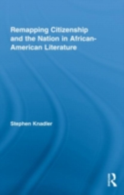 Remapping Citizenship and the Nation in African-American Literature, PDF eBook
