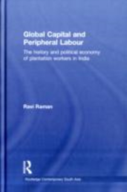 Global Capital and Peripheral Labour : The History and Political Economy of Plantation Workers in India, EPUB eBook